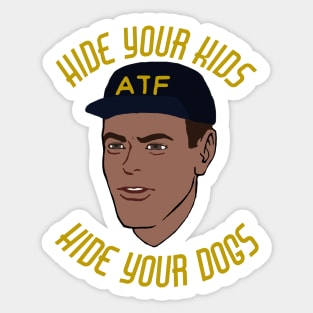 Hide Your Kids Hide Your Dogs - ATF Guy, Gun Meme Sticker